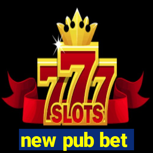 new pub bet